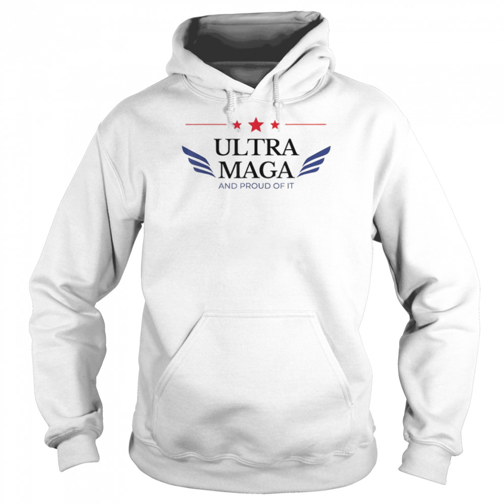 Ultra Maga And Proud Of It T-Shirt Unisex Hoodie