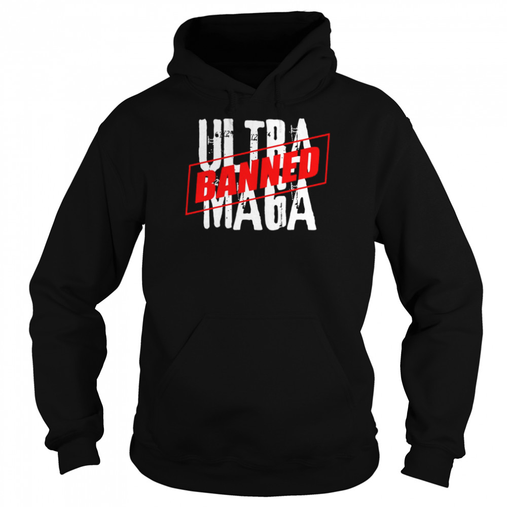 Ultra Maga Banned In America T-Shirt Unisex Hoodie