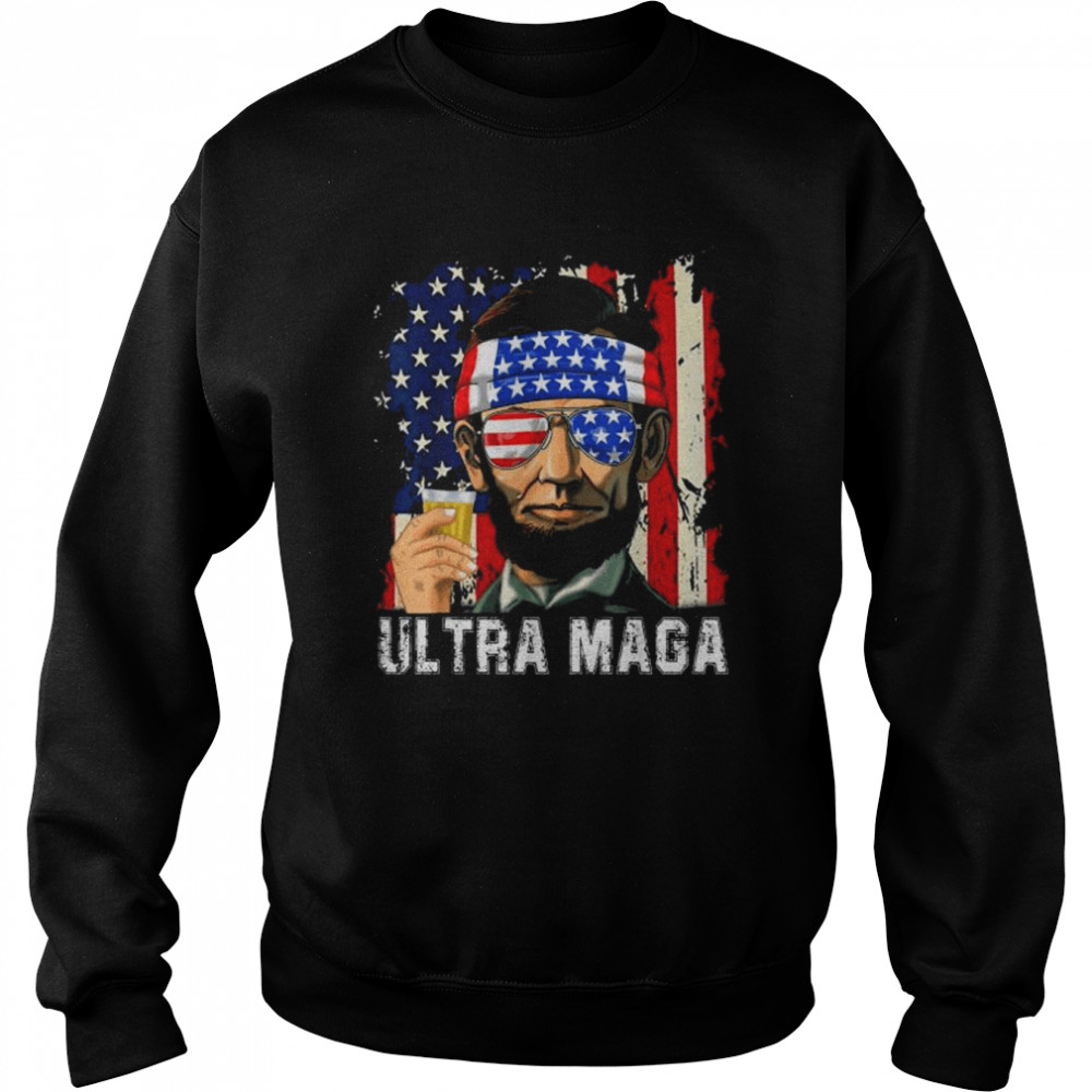 Ultra Maga Patriotic 4th Of July Abraham Lincoln Drinking Tee Shirt Unisex Sweatshirt