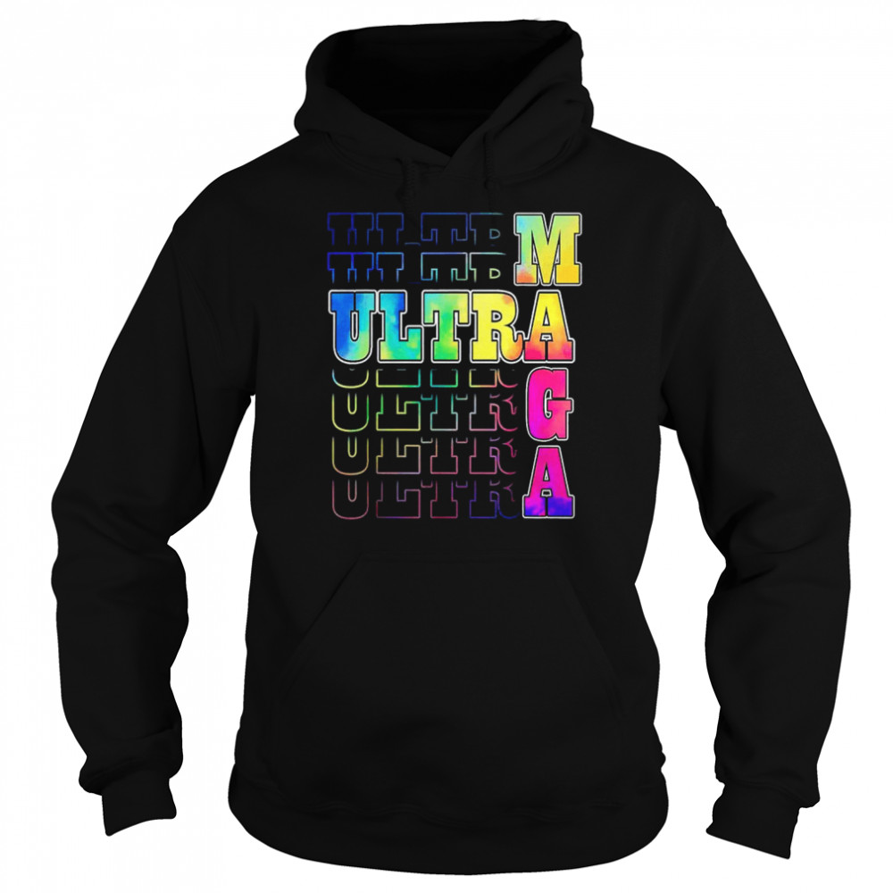 Ultra Maga Proud Ultra Maga Tie Dye Colorful T-Shirt Unisex Hoodie