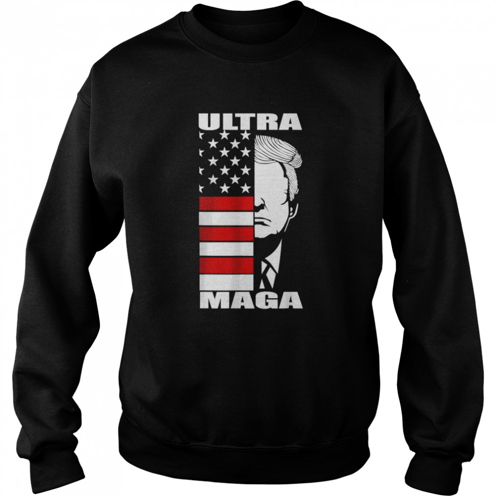 Ultra Maga Proud Ultra Maga nice Ultra T-Shirt Unisex Sweatshirt