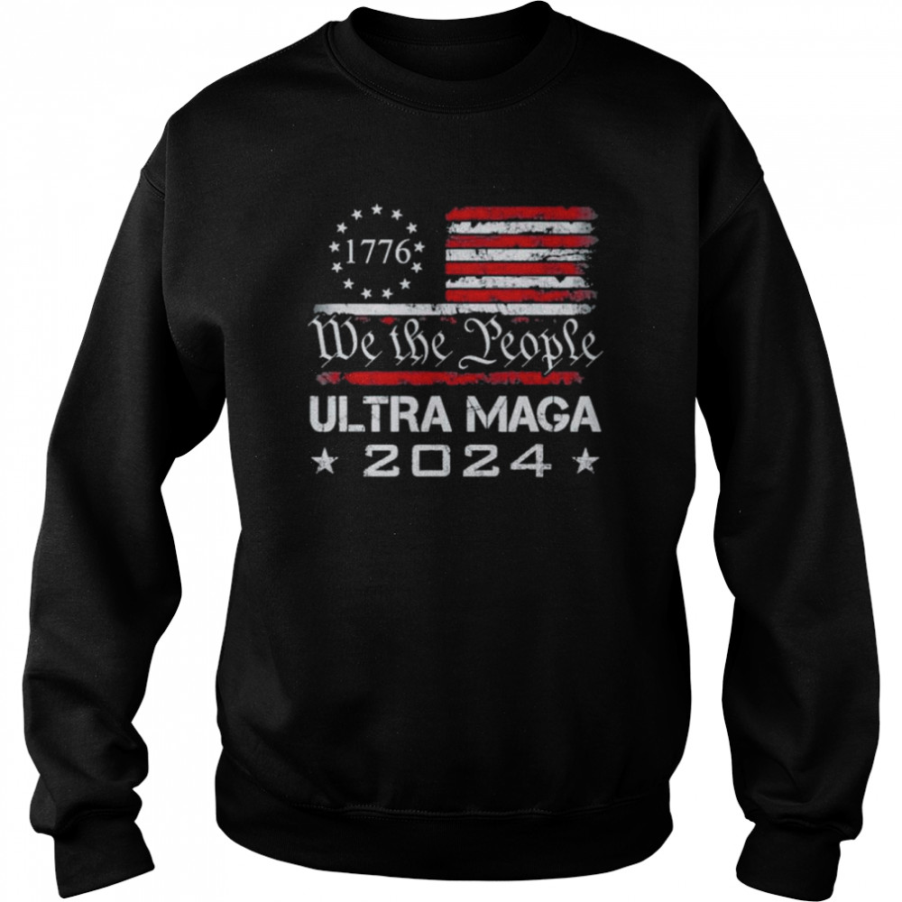 Ultra Maga We The People Proud 2024 Election Usa Flag T-Shirt Unisex Sweatshirt