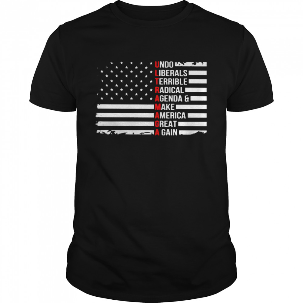 Ultra Maga undo liberals terrible radical agenda and make America great again shirt