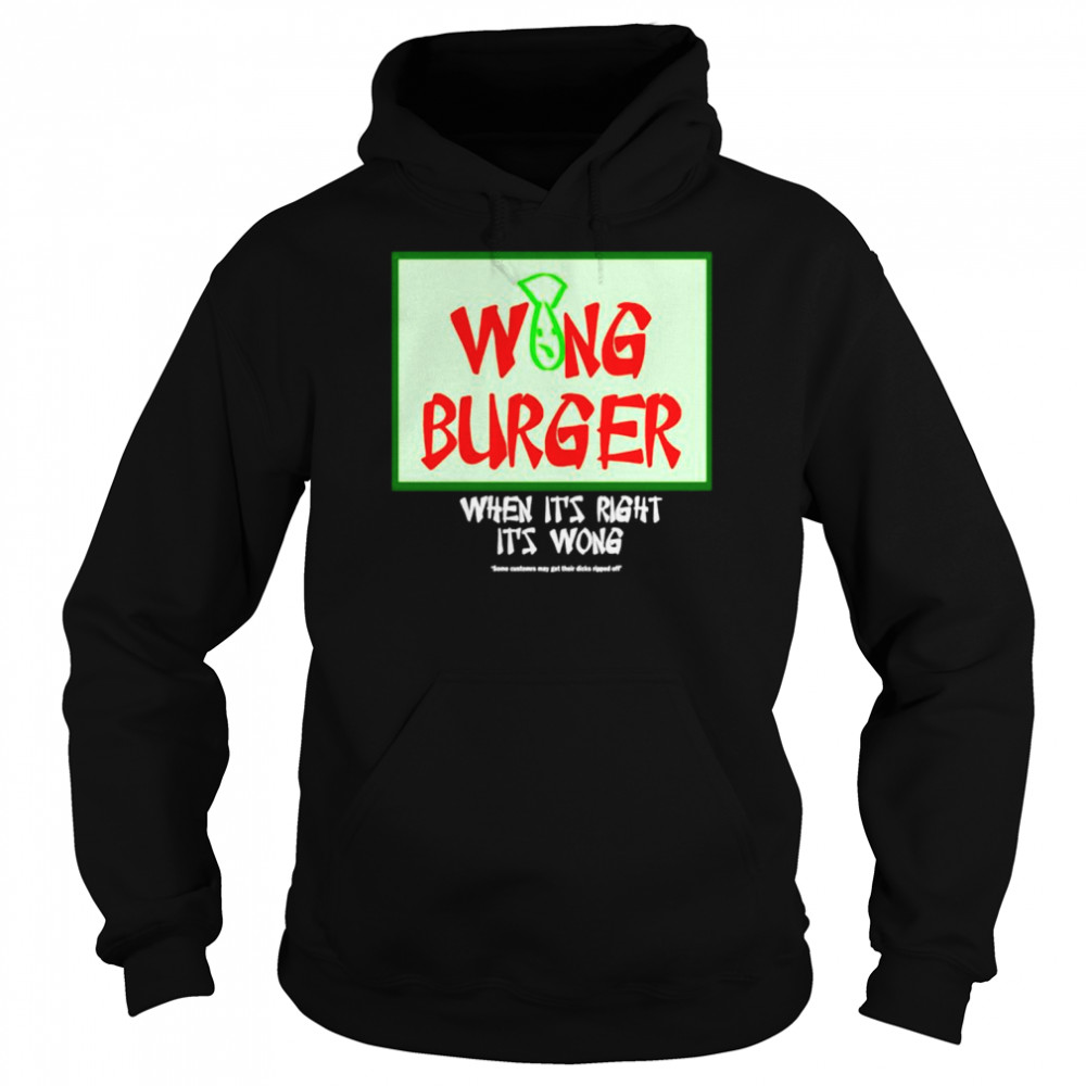 Ultra Peepi Wong Burger When It’s Right It’s Wong  Unisex Hoodie