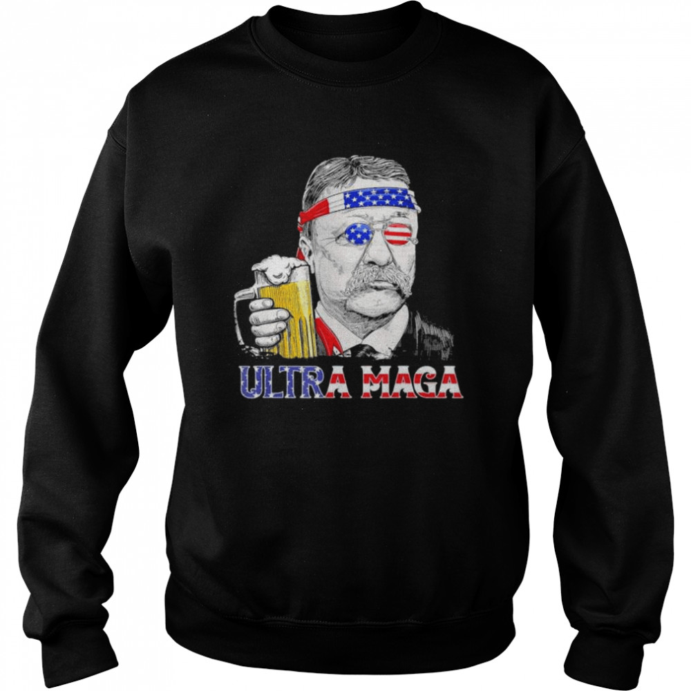 Ultra maga 4th of july teddy theodore roosevelt drinking  Unisex Sweatshirt