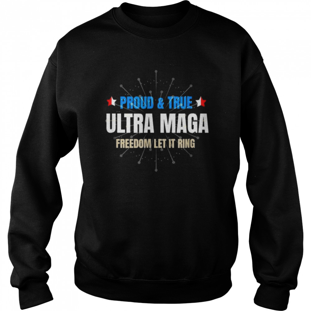 Ultra maga 4th of july ultra maga proud true  Unisex Sweatshirt