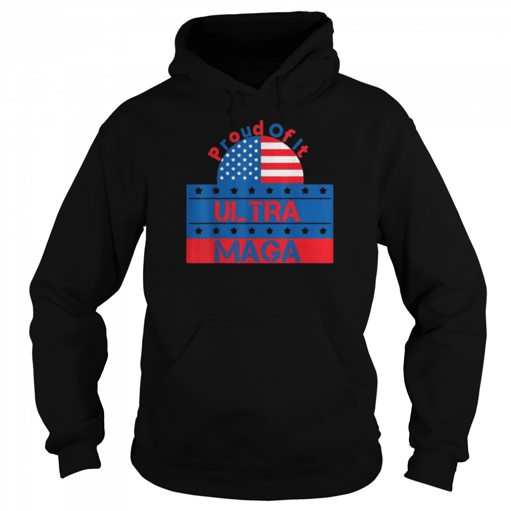 Ultra maga proud of it ultra-mega proud  Unisex Hoodie