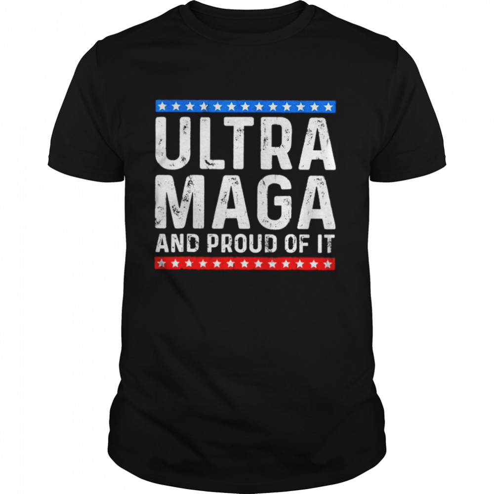 Ultra mega and proud of it Trump supporter ultra maga shirt