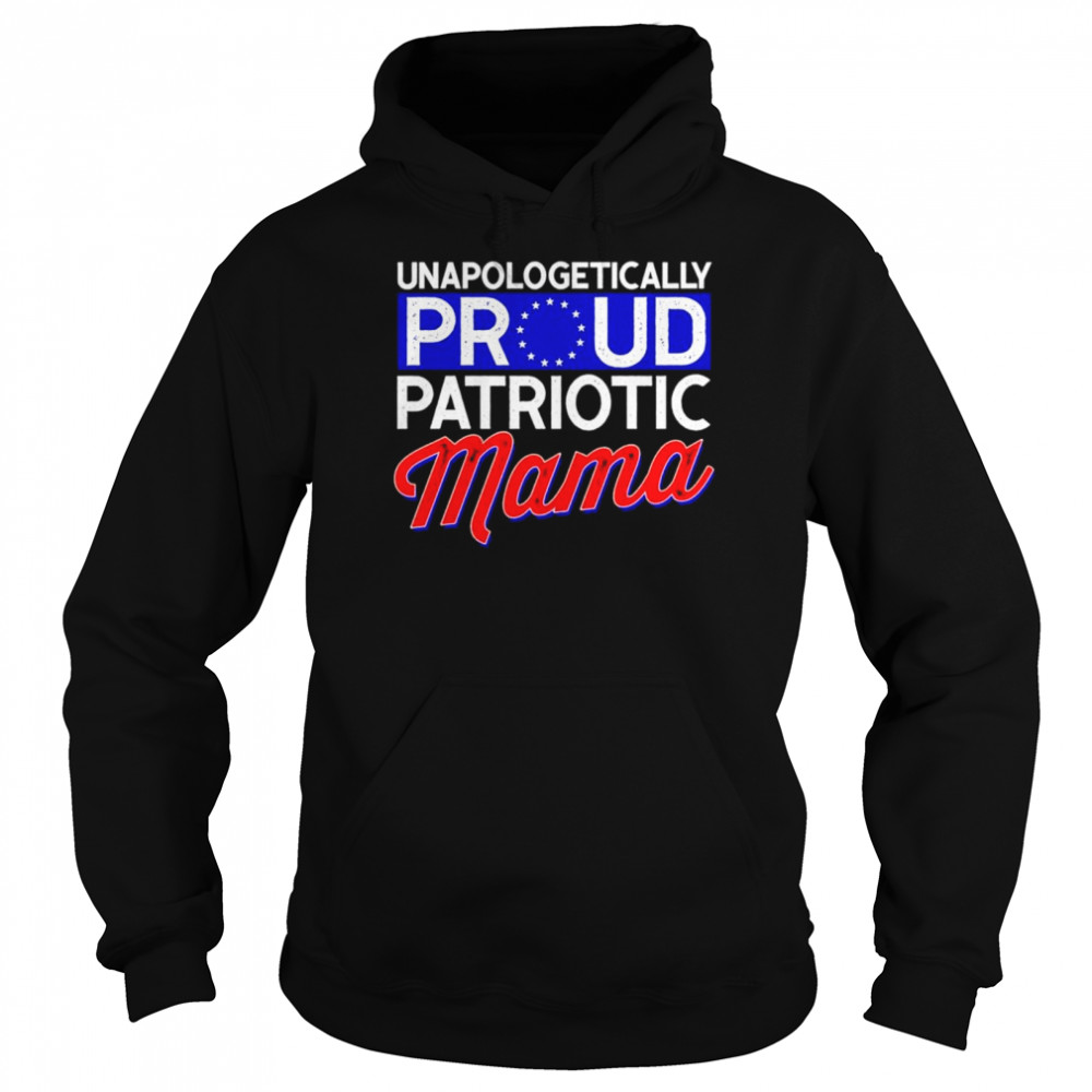 Unapologetically proud patriotic mama  Unisex Hoodie