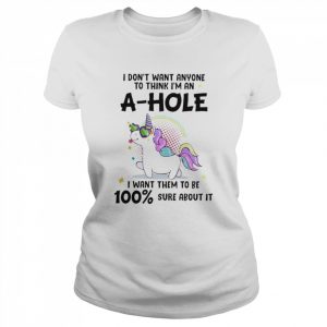 Unicorn I don’t want anyone to think I’m ahole I want them to be sure about it  Classic Women's T-shirt