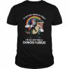 Unicorn riding Dinosaur if history repeats itself I’m so getting dinosaurs  Classic Men's T-shirt