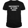 University of your mom  Classic Men's T-shirt