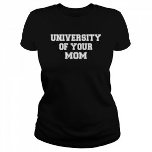 University of your mom  Classic Women's T-shirt