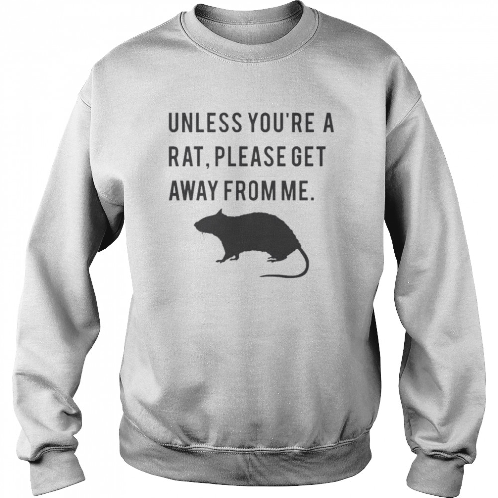 Unless you’re a rat please get away from me  Unisex Sweatshirt