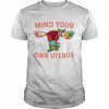 Uterus Shirt Floral Hysterectomy Mind Your Own UterusShirt Classic Men's T-shirt