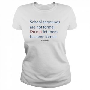 Uvalde School Shooting Are Not Formal Do Not Let Them Become Formal Shirt Classic Women's T-shirt