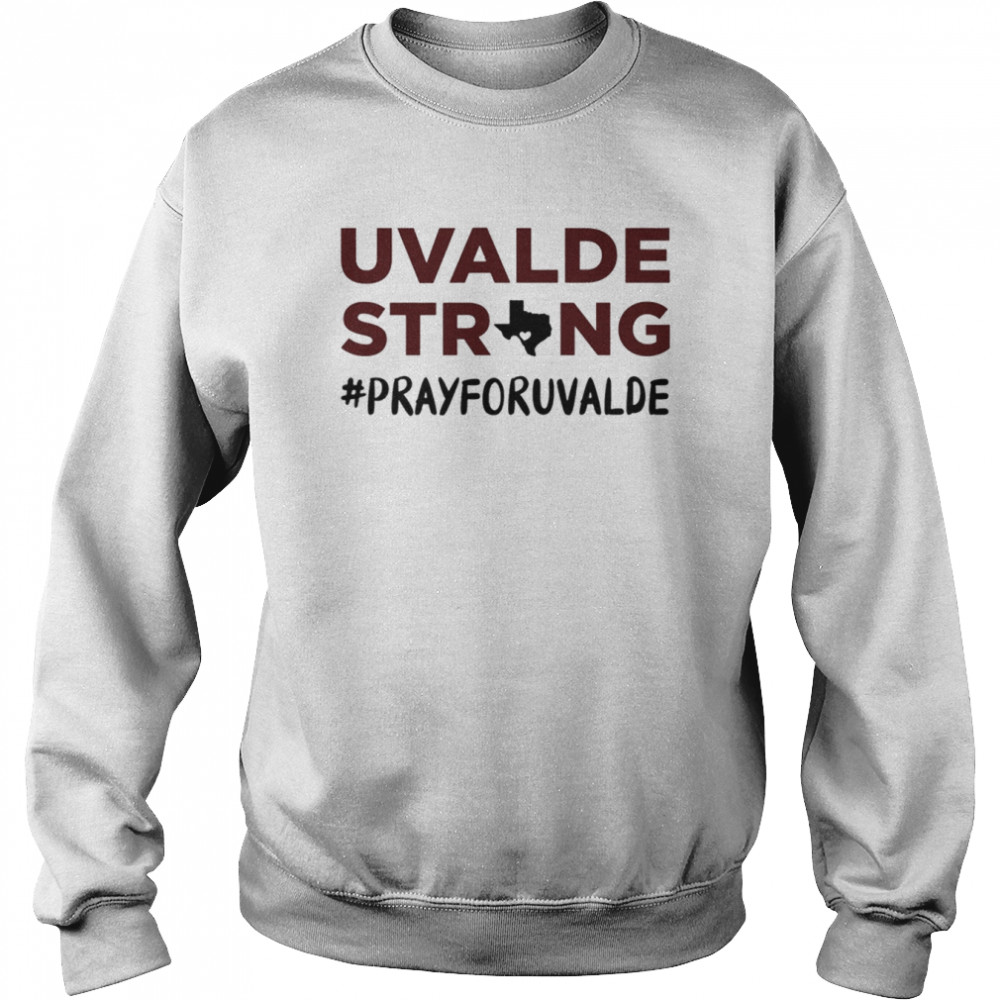 Uvalde Strong Pray For Uvalde Robb Elementary Shirt Unisex Sweatshirt