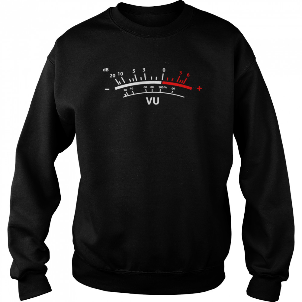 VU Meter dB DJShirt Shirt Unisex Sweatshirt