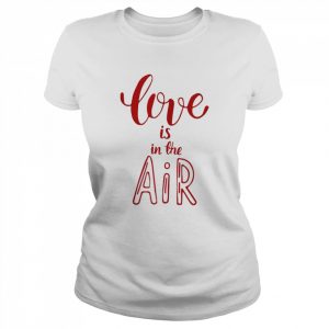 Valentines Day Love Love is in the Air Shirt Classic Women's T-shirt