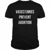 Vasectomies prevent abortion t- Classic Men's T-shirt