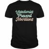 Vasectomies prevent abortions feminist  Classic Men's T-shirt