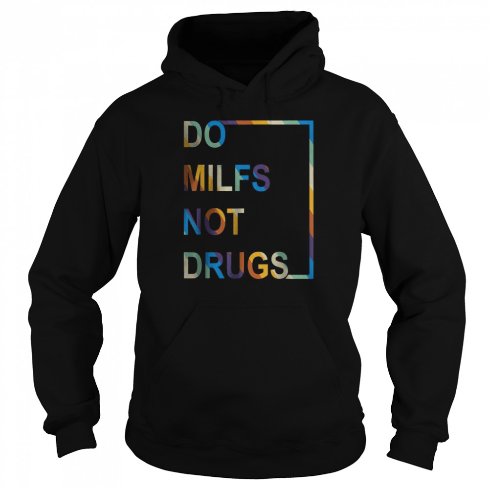 Vintage Do Milfs Not Drugs T-Shirt Unisex Hoodie