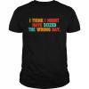 Vintage quote I think I might have seized the wrong day  Classic Men's T-shirt