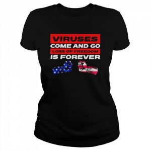 Viruses come and go loss of freedom is forever  Classic Women's T-shirt