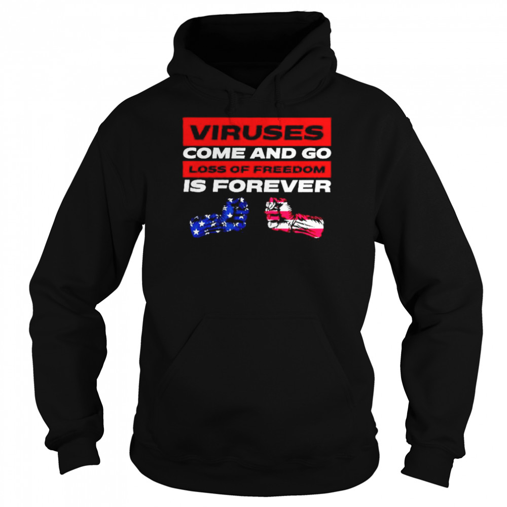 Viruses come and go loss of freedom is forever  Unisex Hoodie