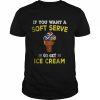 Volleyball If You Want A Soft Serve Go Get Ice Cream T-Shirt Classic Men's T-shirt