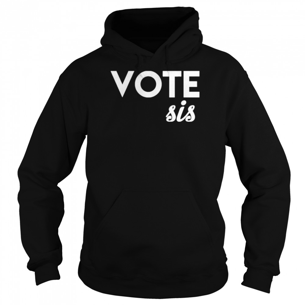 Vote Sis Shirt Unisex Hoodie