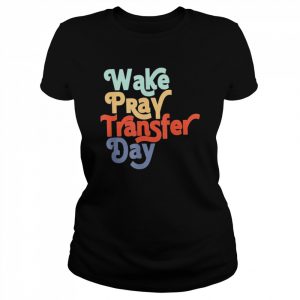 Wake pray transfer day  Classic Women's T-shirt