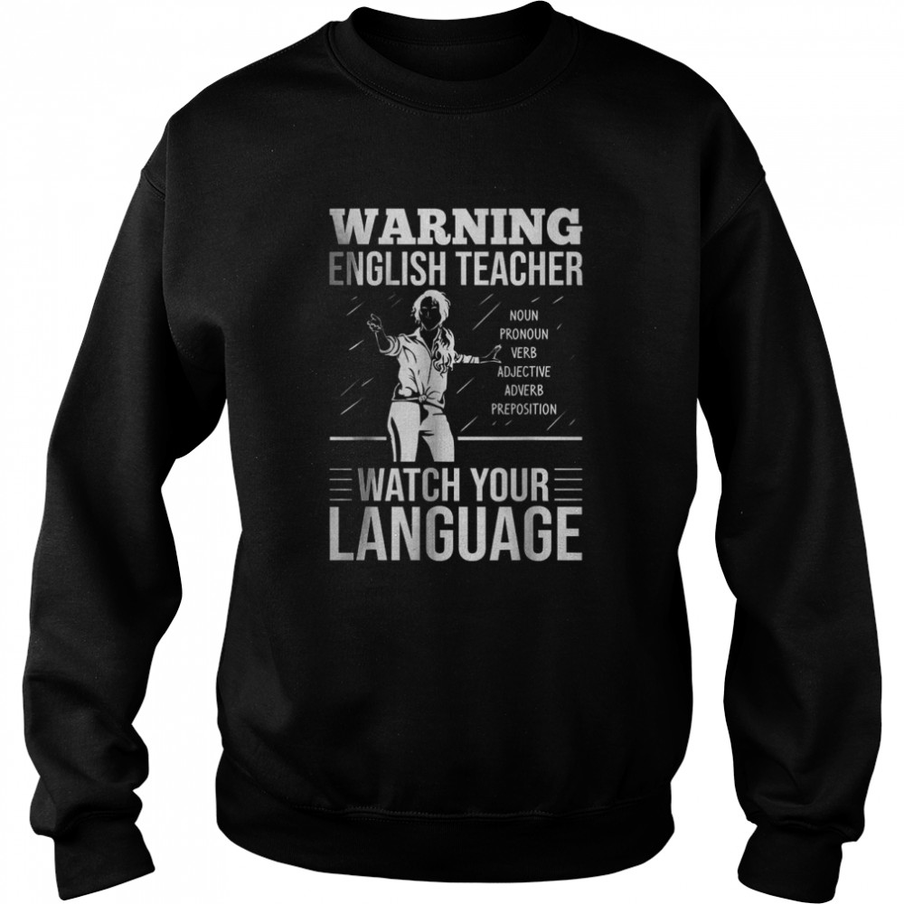 Warning English Teacher Watch Your Language T-Shirt Unisex Sweatshirt