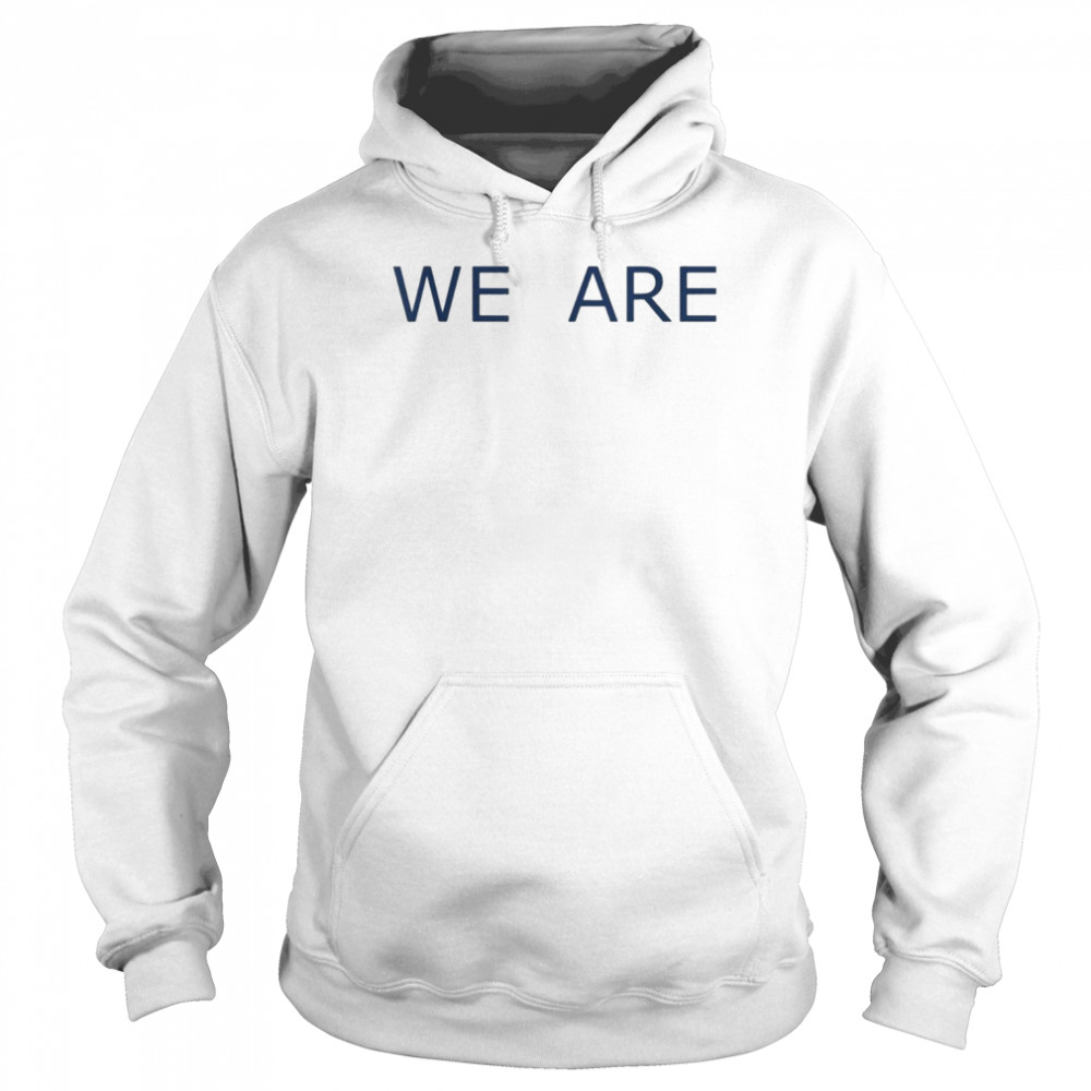 We Are Phrase Simple Message Classic Shirt Unisex Hoodie