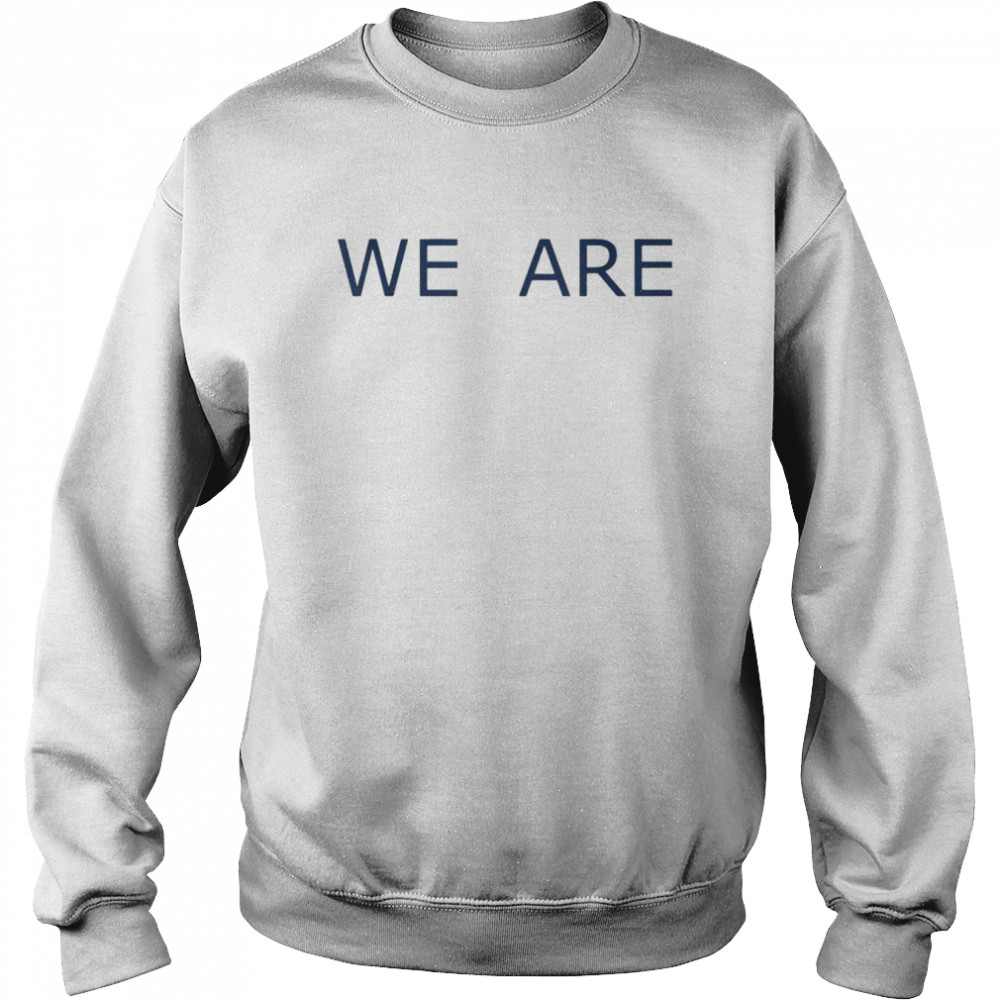 We Are Phrase Simple Message Classic Shirt Unisex Sweatshirt