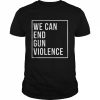 We Can End Gun Violence 2022 Shirt Classic Men's T-shirt