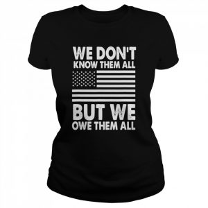 We Don’t Know Them All But We Owe Them All 4th of July Back Shirt Classic Women's T-shirt