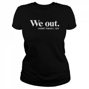 We Out Harriet Tubman 1849 T-Shirt Classic Women's T-shirt