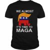 We almost there it’s time to maga  Classic Men's T-shirt