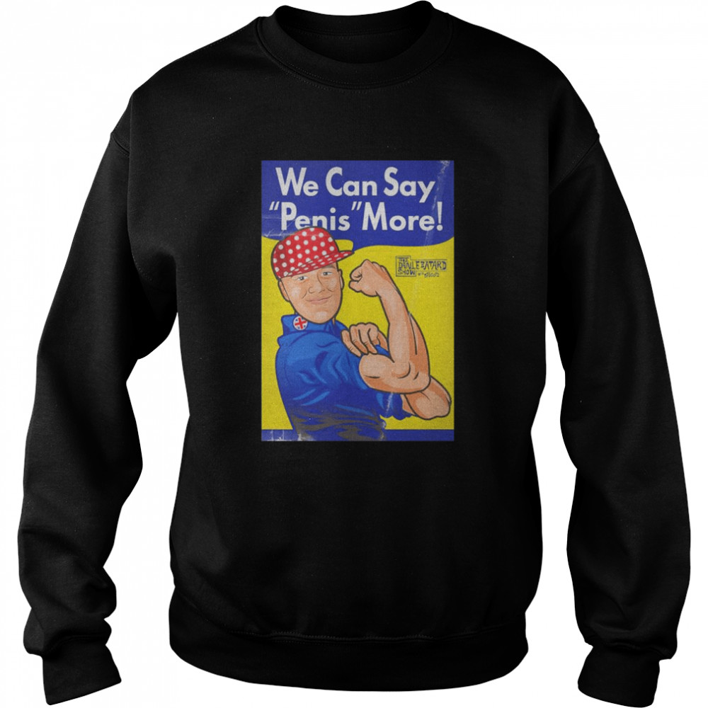 We can say penis more  Unisex Sweatshirt