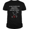 We make eye contact while dog’s name poops and that’s a special kind of intimacy  Classic Men's T-shirt