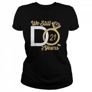 We still do 21 year wedding anniversary couples celebration Shirt Classic Women's T-shirt