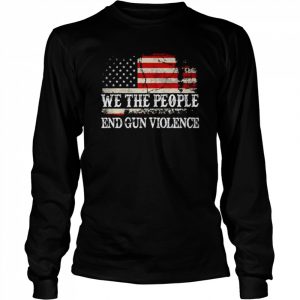 We the people end gun violence uvalde  Long Sleeved T-shirt