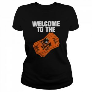 Welcome to the She ShoW admit 1  Classic Women's T-shirt