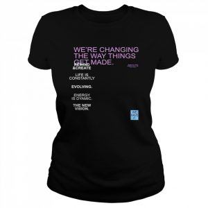 We’re changing the way things get made  Classic Women's T-shirt