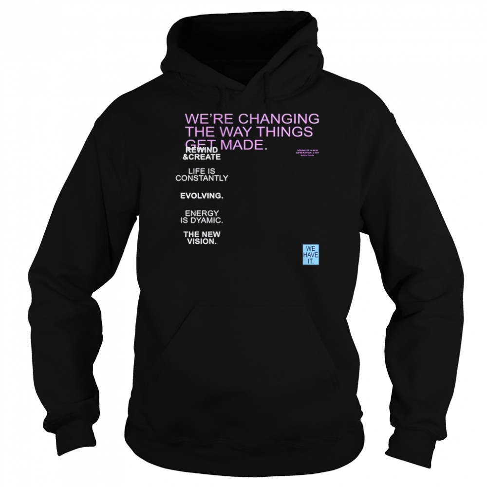 We’re changing the way things get made  Unisex Hoodie