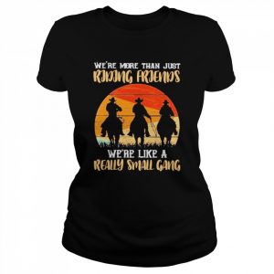 We’re more than just Riding Friends we’re like a really small gang 2022 retro vintage  Classic Women's T-shirt