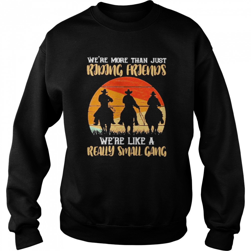 We’re more than just Riding Friends we’re like a really small gang 2022 retro vintage  Unisex Sweatshirt