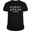 We’re on a break teacher off duty last day of school friends  Classic Men's T-shirt