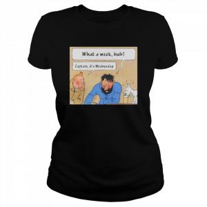 What A Week Huh Captain It’s Wednesday Shirt Classic Women's T-shirt